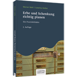 Erbe und Schenkung richtig planen - Ein Praxisleitfaden