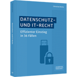 Datenschutz- und IT-Recht - Effizienter Einstieg in 36 Fällen