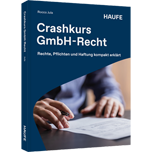 Crashkurs GmbH-Recht - Rechte, Pflichten und Haftung kompakt erklärt