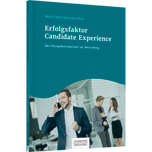 Erfolgsfaktor Candidate Experience - Der Perspektivwechsel im Recruiting
