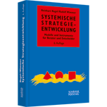 Systemische Strategieentwicklung - Modelle und Instrumente für Berater und Entscheider