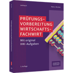 Prüfungsvorbereitung Wirtschaftsfachwirt - Mit Original-IHK-Aufgaben