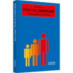 Positive Leadership - Die Revolution in der Führung