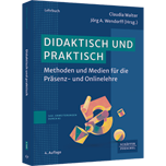 didaktisch und praktisch - Methoden und Medien für die Präsenz- und Onlinelehre