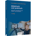 didaktisch und praktisch - Methoden und Medien für die Präsenz- und Onlinelehre