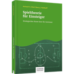 Spieltheorie für Einsteiger - Strategisches Know-how für Gewinner