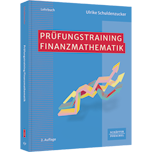 Prüfungstraining Finanzmathematik - Klausur- und Prüfungsvorbereitung Wirtschaftsmathematik