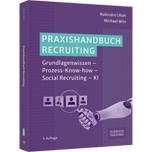 Praxishandbuch Recruiting - Grundlagenwissen – Prozess-Know-how – Social Recruiting – KI