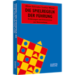 Die Spielregeln der Führung - Erfahrungen und Erkenntnisse aus Unternehmen