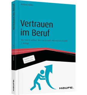 Vertrauen im Beruf - Wie man es aufbaut. Wie man es nutzt. Wie man es verspielt.