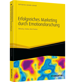 Erfolgreiches Marketing durch Emotionsforschung - Messung, Analyse, Best Practice