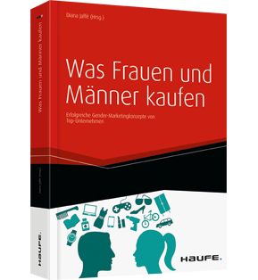 Was Frauen und Männer kaufen - Erfolgreiche Gender-Marketingkonzepte von Top-Unternehmen