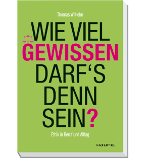 Wie viel Gewissen darf's denn sein? - Ethik in Beruf und Alltag