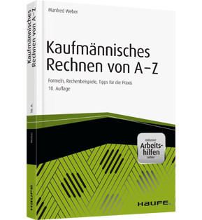 Kaufmännisches Rechnen von A-Z - inkl. Arbeitshilfen online - Formeln, Rechenbeispiele, Tipps für die Praxis