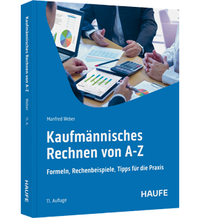 Kaufmännisches Rechnen von A-Z - Formeln, Rechenbeispiele, Tipps für die Praxis