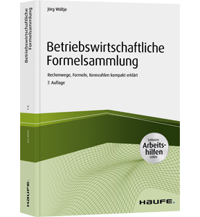 Betriebswirtschaftliche Formelsammlung - inkl. Arbeitshilfen online - Rechenwege, Formeln, Kennzahlen kompakt erklärt