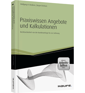 Praxiswissen Angebote und Kalkulationen - inkl. Arbeitshilfen online - Rechtssicherheit von der Kundenanfrage bis zur Lieferung