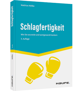 Schlagfertigkeit - Wie Sie souverän und wortgewandt kontern