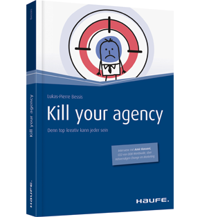 Kill your Agency - Denn top kreativ kann jeder sein