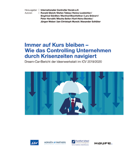 Immer auf Kurs bleiben - Wie das Controlling Unternehmen durch Krisenzeiten navigiert - Dream-Car-Bericht der Ideenwerkstatt des Internationalen Controller Vereins 2019/2020