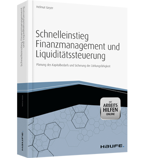 Schnelleinstieg Finanzmanagement und Liquiditätssteuerung - mit Arbeitshilfen online - Planung des Kapitalbedarfs und Sicherung der Zahlungsfähigkeit