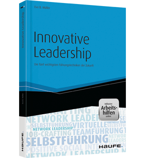 Innovative Leadership - mit Arbeitshilfen online - Die fünf wichtigsten Führungstechniken der Zukunft