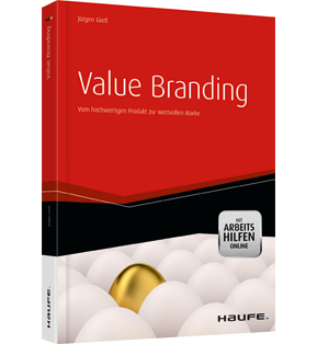 Value Branding - mit Arbeitshilfen online - Vom hochwertigen Produkt zur wertvollen Marke
