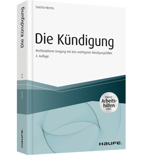 Die Kündigung - inkl. Arbeitshilfen online - Rechtssicherer Umgang mit den wichtigsten Kündigungsfällen