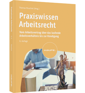 Praxiswissen Arbeitsrecht - Vom Arbeitsvertrag über das laufende Arbeitsverhältnis bis zur Kündigung