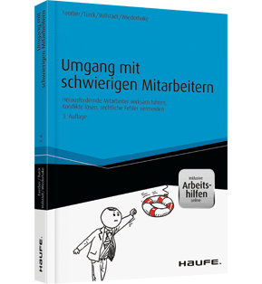 Umgang mit schwierigen Mitarbeitern - Herausfordernde Mitarbeiter wirksam führen, Konflikte lösen, rechtliche Fehler vermeiden