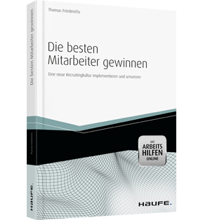 Die besten Mitarbeiter gewinnen - mit Arbeitshilfen online - Eine neue Recruitingkultur implementieren und umsetzen