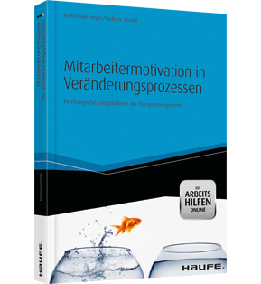 Mitarbeitermotivation in Veränderungsprozessen - mit Arbeitshilfen online - Psychologische Erfolgsfaktoren des Change Managements