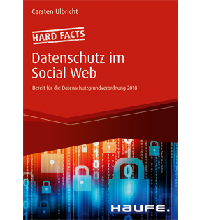 Hard facts Datenschutz im Social Web - Bereit für die Datenschutz-Grundverordnung 2018