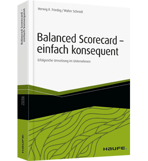 Balanced Scorecard - einfach konsequent - Erfolgreiche Umsetzung im Unternehmen