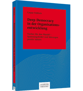 Deep Democracy in der Organisationsentwicklung - Treiber für den Wandel – Spannungsfelder und Störungen positiv nutzen
