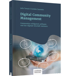 Digital Community Management - Communitys erfolgreich aufbauen und das digitale Geschäft meistern