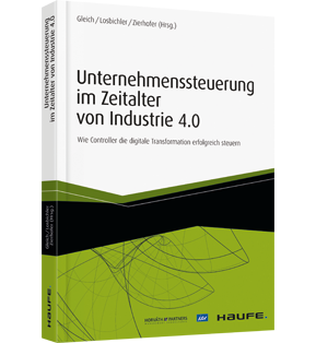 Unternehmenssteuerung im Zeitalter von Industrie 4.0 - Wie Controller die digitale Transformation erfolgreich steuern