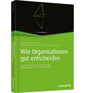 Wie Organisationen gut entscheiden - Innovative Werkzeuge für Führungskräfte, Projektmanager, Teams und Unternehmen