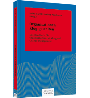 Organisationen klug gestalten - Das Handbuch für Organisationsentwicklung und Change Management