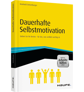 Dauerhafte Selbstmotivation - inkl. Arbeitshilfen online - Geben Sie Ihr Bestes  für das, was wirklich wichtig ist