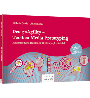 DesignAgility - Toolbox Media Prototyping - Medienprodukte mit Design Thinking agil entwickeln