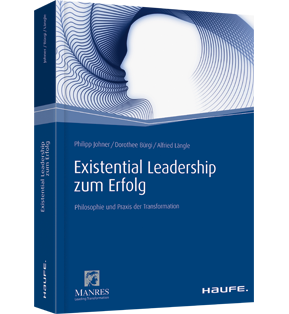 Existential Leadership zum Erfolg - Philosophie und Praxis der Transformation