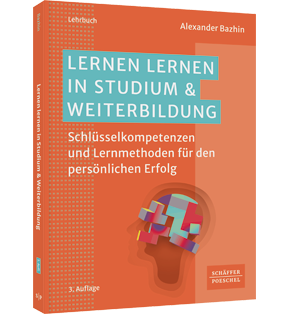 Lernen lernen in Studium & Weiterbildung - Schlüsselkompetenzen und Lernmethoden für den persönlichen Erfolg