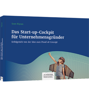 Das Start-up-Cockpit für Unternehmensgründer - Erfolgreich von der Idee zum Proof-of-Concept