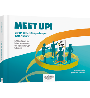 Meet up! - Einfach bessere Besprechungen durch Nudging. Ein Impulsbuch für Leiter, Moderatoren und Teilnehmer von Sitzungen