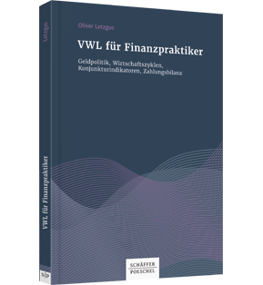 VWL für Finanzpraktiker - Geldpolitik, Wirtschaftszyklen, Konjunkturindikatoren, Zahlungsbilanz