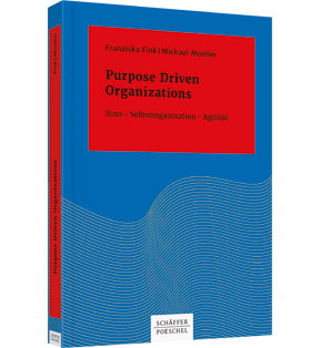Purpose Driven Organizations - Sinn  Selbstorganisation  Agilität