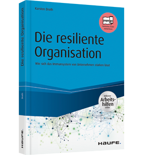 Die resiliente Organisation - inkl. Arbeitshilfen online - Wie sich das Immunsystem von Unternehmen stärken lässt