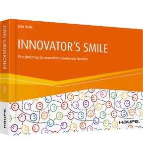 INNOVATOR'S SMILE - Eine Roadmap für innovatives Denken und Handeln