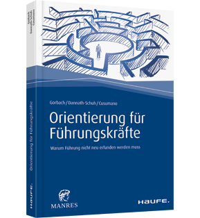 Orientierung für Führungskräfte - Warum Führung nicht neu erfunden werden muss